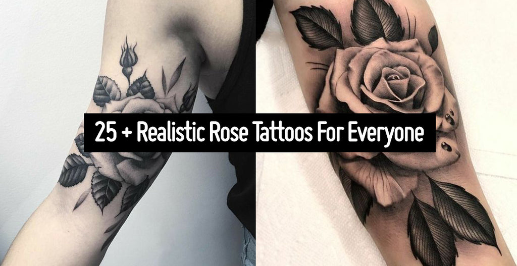 25+ Realistic Rose Tattoos for Everyone